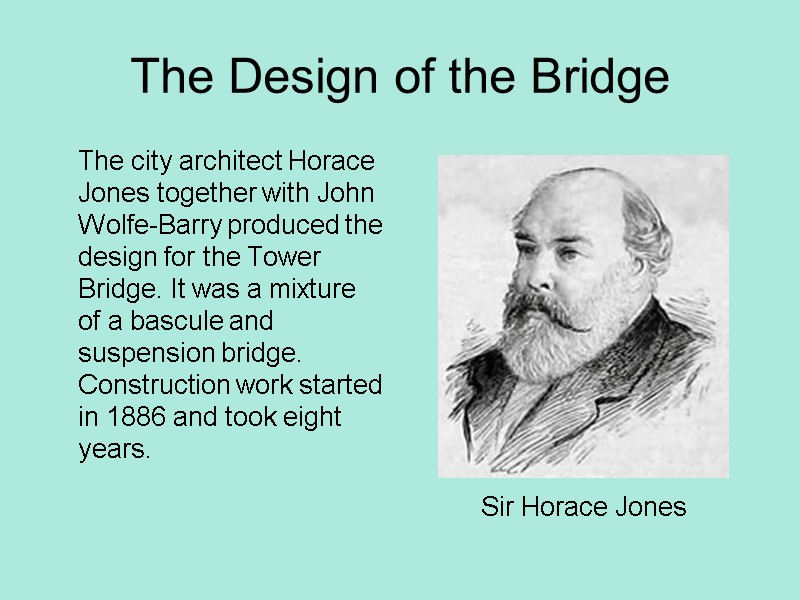 The Design of the Bridge  The city architect Horace Jones together with John